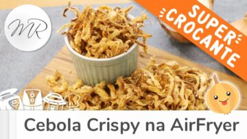 Cebola Frita Crocante na AirFryer – Crispy – Fritadeira Sem Óleo