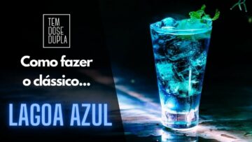COMO FAZER LAGOA AZUL – O DRINK CLÁSSICO
