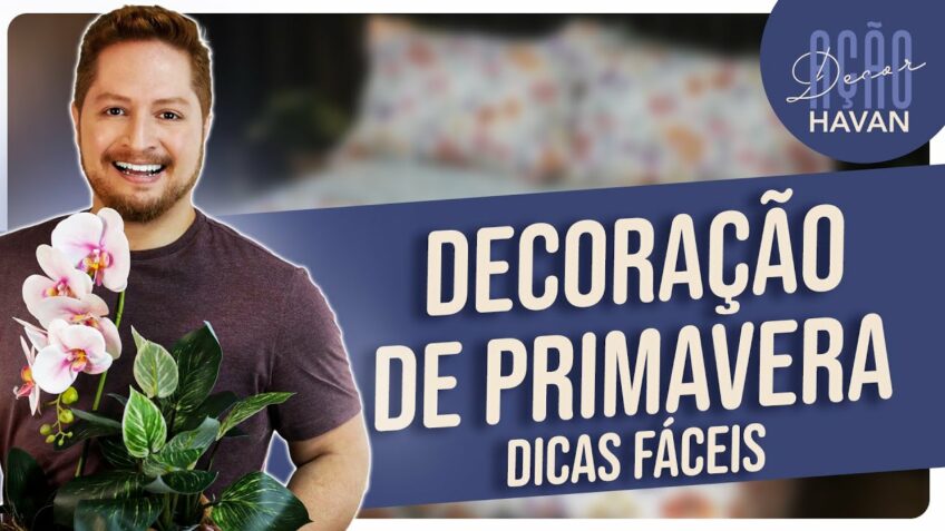 COMO DECORAR A CASA PRA PRIMAVERA – DICAS FÁCEIS | HAVAN